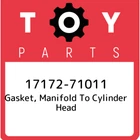 17172-71011 Toyota Gasket, Manifold Cylinder Head 1717271011, New Genuine Oem. Price: $26.64.