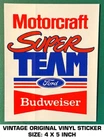 Motorcraft Super Team Ford Budweiser - Vintage Original Vinyl Decal Sticker Used. Price: $6.51.